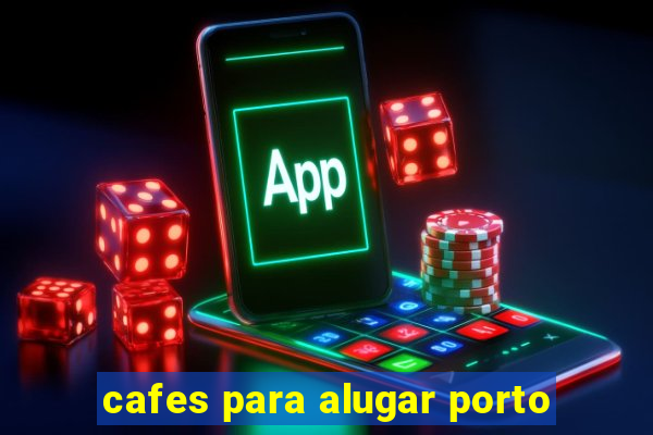 cafes para alugar porto