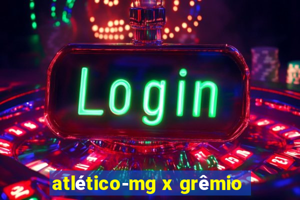 atlético-mg x grêmio