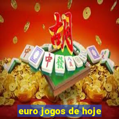 euro jogos de hoje