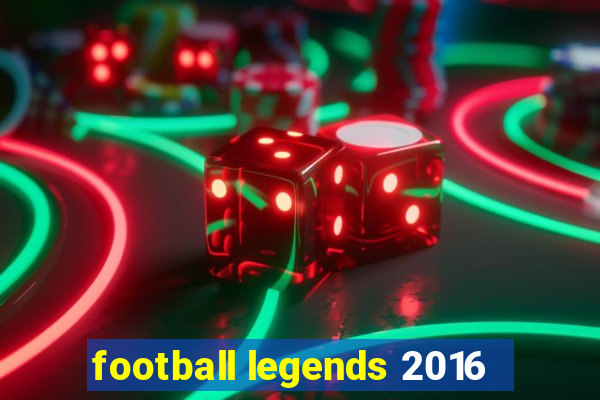 football legends 2016