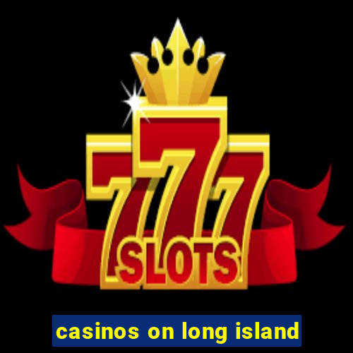 casinos on long island