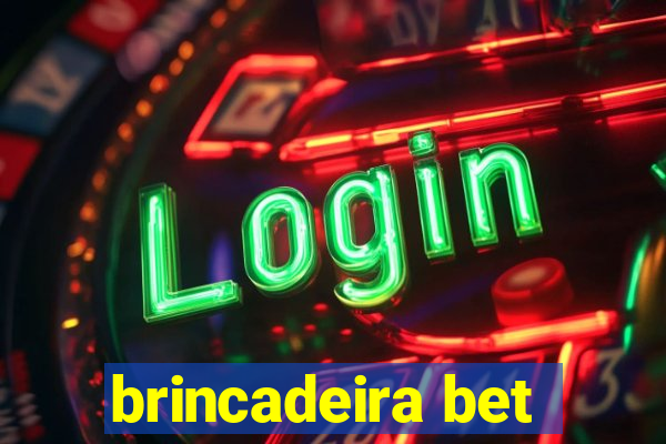 brincadeira bet