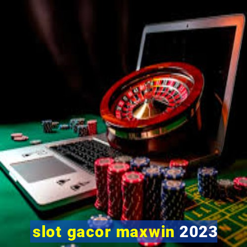 slot gacor maxwin 2023