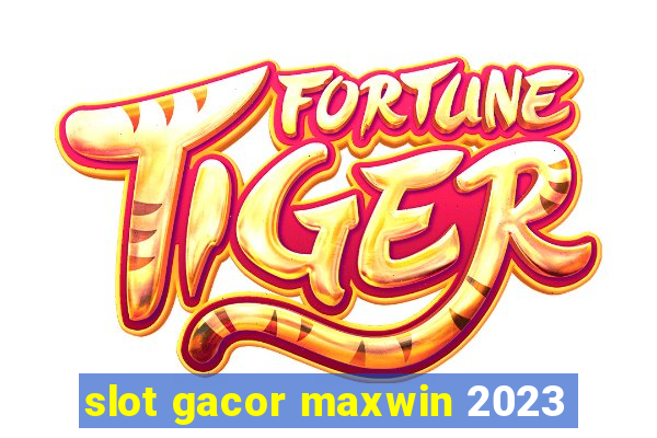 slot gacor maxwin 2023