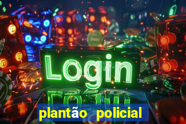 plantão policial manaus hoje