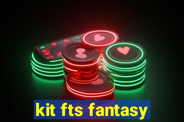 kit fts fantasy