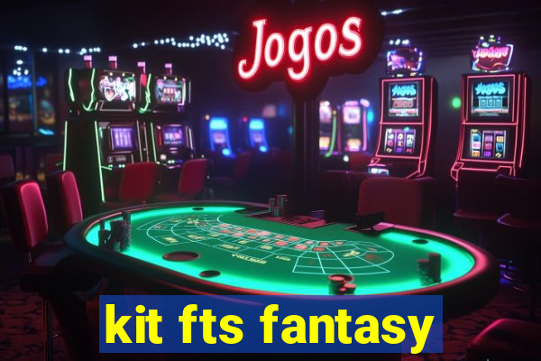 kit fts fantasy