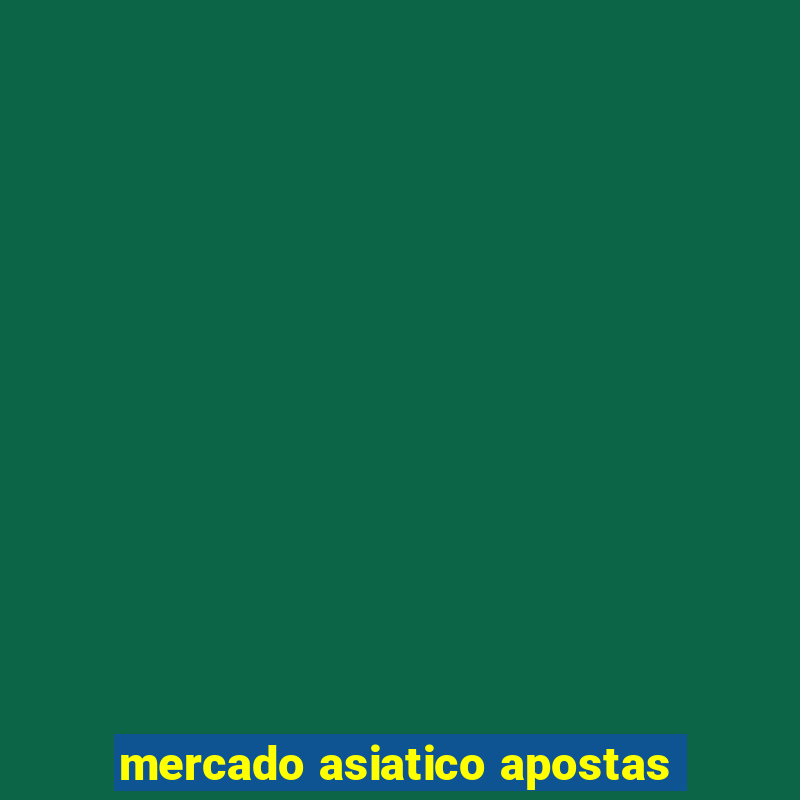 mercado asiatico apostas