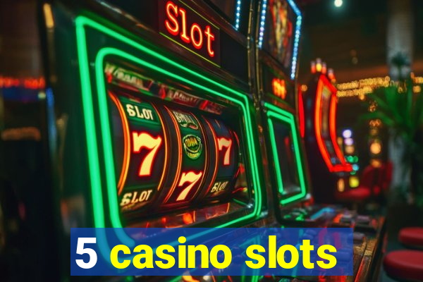 5 casino slots