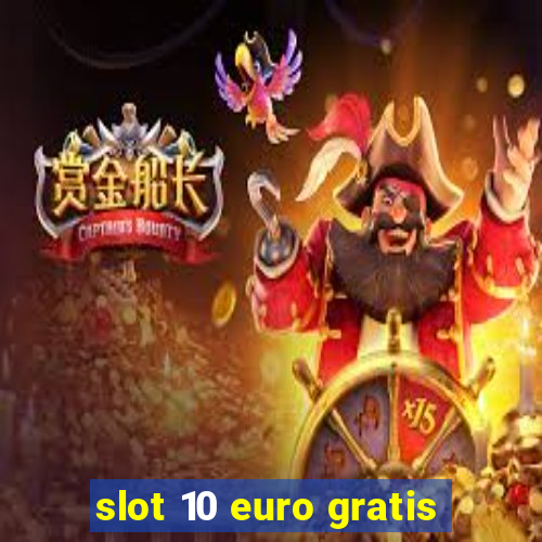 slot 10 euro gratis