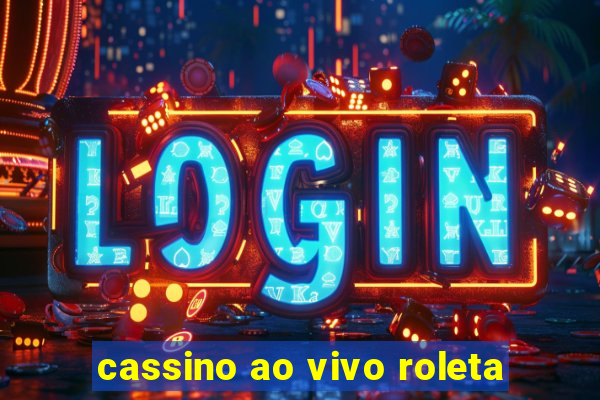 cassino ao vivo roleta