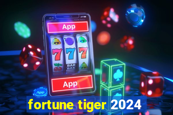 fortune tiger 2024