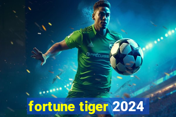 fortune tiger 2024