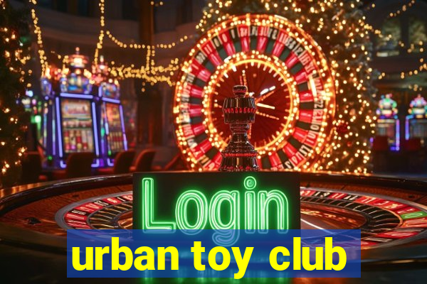 urban toy club