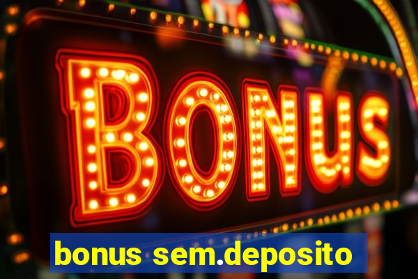 bonus sem.deposito