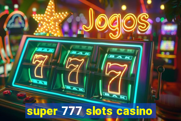 super 777 slots casino