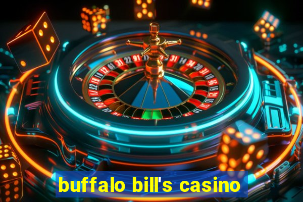 buffalo bill's casino