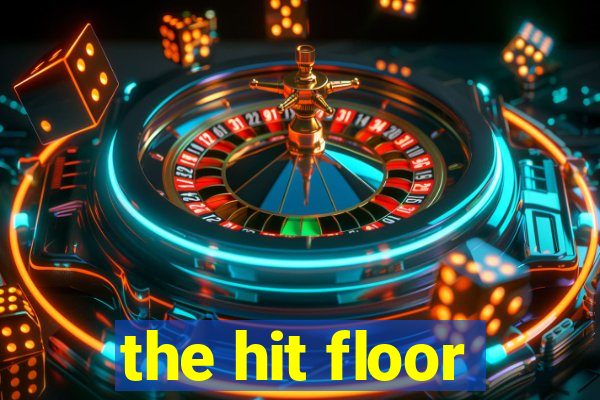 the hit floor