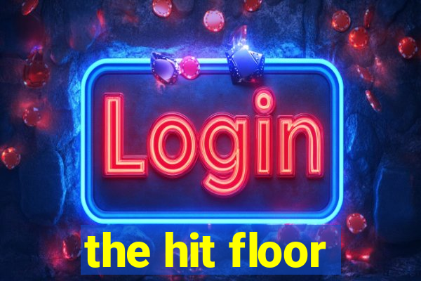 the hit floor