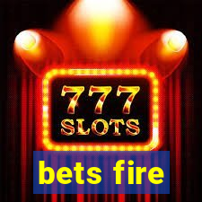 bets fire