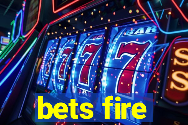 bets fire