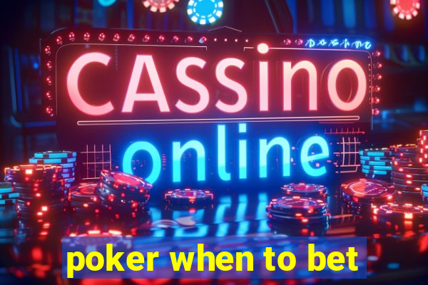 poker when to bet