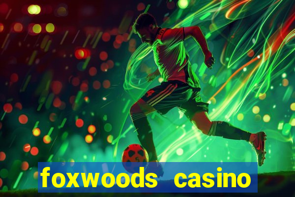 foxwoods casino resort connecticut