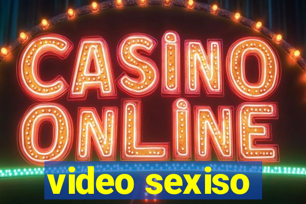 video sexiso