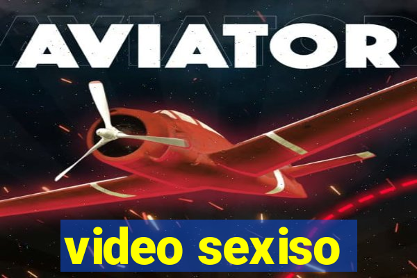 video sexiso