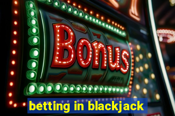 betting in blackjack