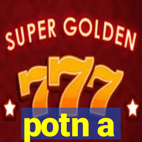 potn a