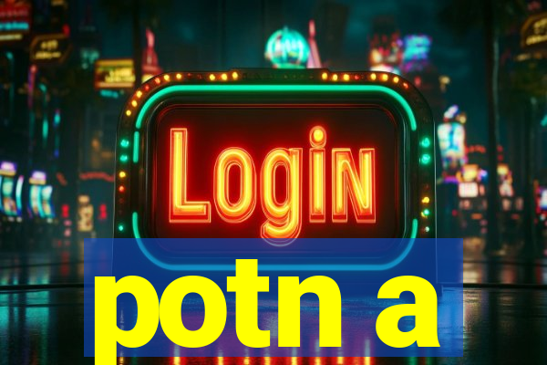 potn a