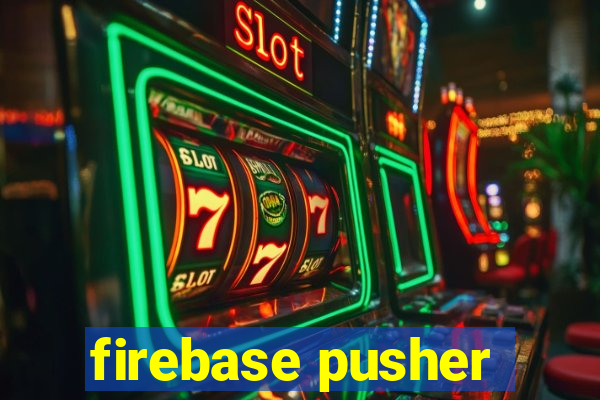 firebase pusher