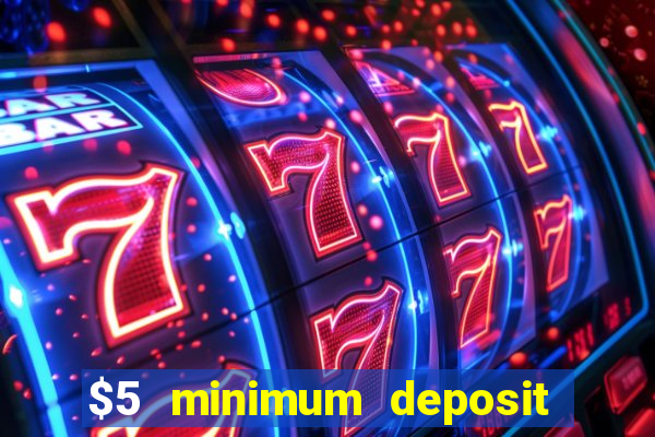 $5 minimum deposit casinos online