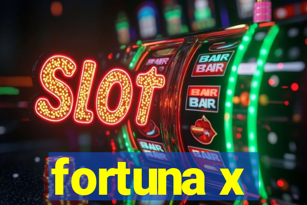 fortuna x