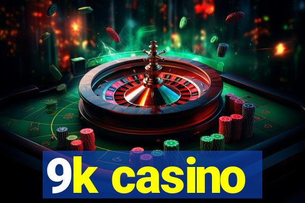 9k casino