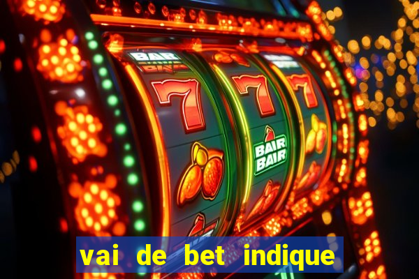 vai de bet indique e ganhe