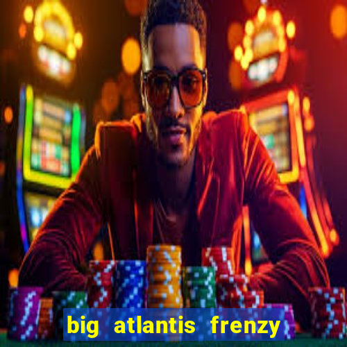 big atlantis frenzy slot free play