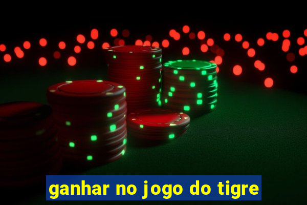 ganhar no jogo do tigre