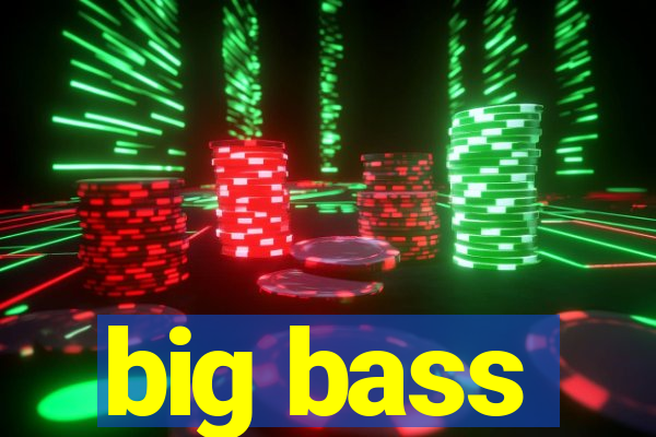 big bass