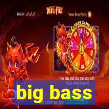 big bass