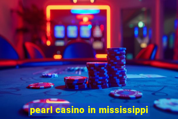 pearl casino in mississippi