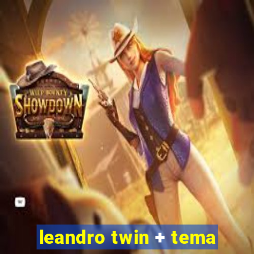 leandro twin + tema