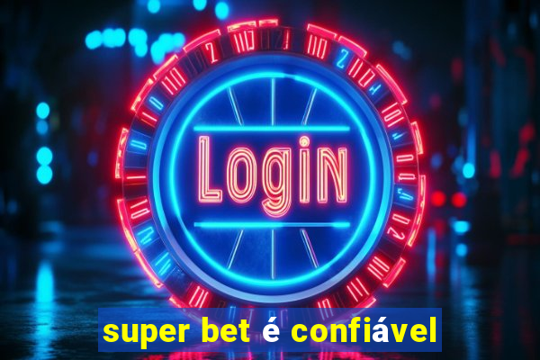 super bet é confiável