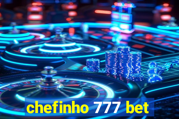 chefinho 777 bet