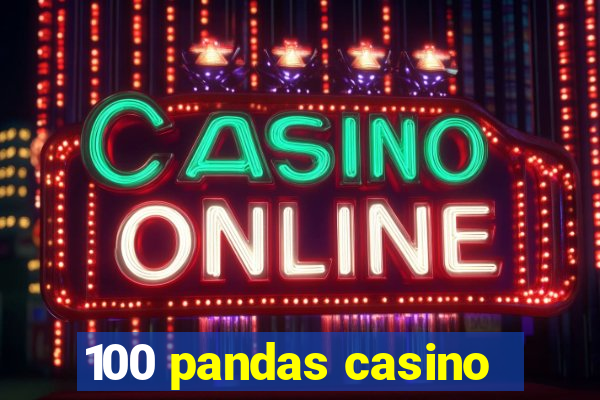 100 pandas casino