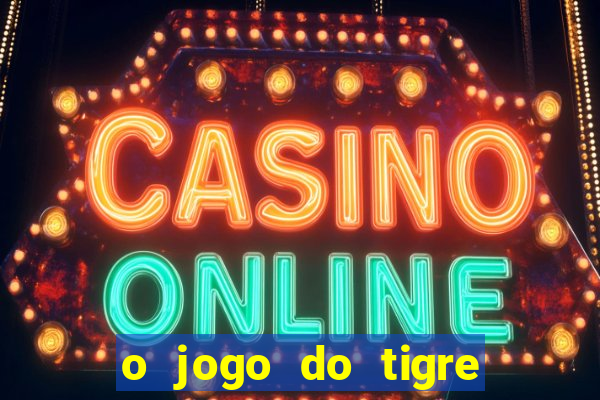 o jogo do tigre paga de verdade