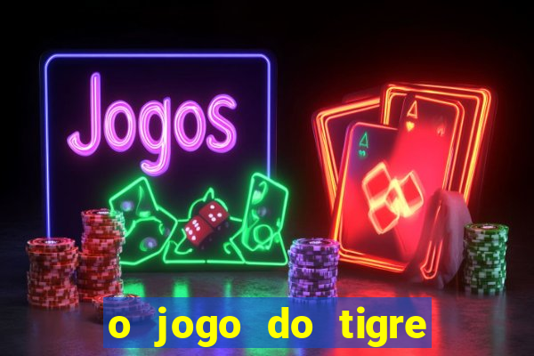 o jogo do tigre paga de verdade