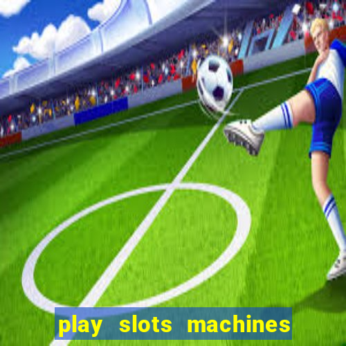 play slots machines for free