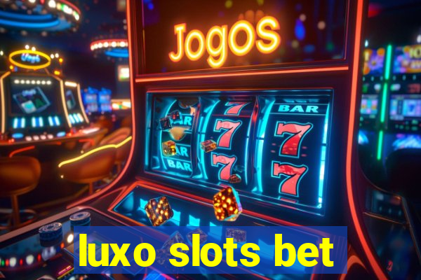 luxo slots bet